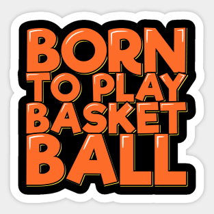 Born to Play Basketball Sticker